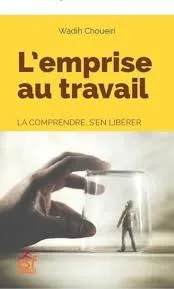 Couverture de « L'emprise au travail, la comprendre et s'en libérer »